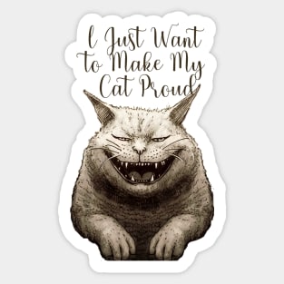 I Just Want to Make My Cat Proud Sticker